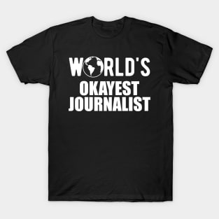 Journalist - World's Okayest Journalist T-Shirt